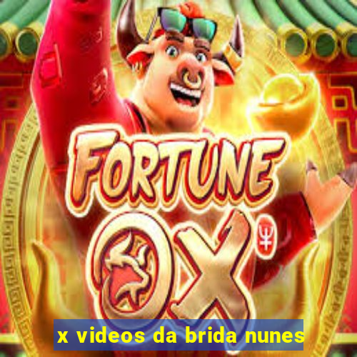 x videos da brida nunes